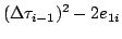 $\displaystyle (\Delta\tau_{i-1})^2 - 2e_{1i}$