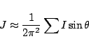\begin{displaymath}
J \approx \frac{1}{2\pi^2} \sum I \sin\theta
\end{displaymath}