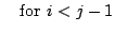 $\textstyle \quad {\rm for\ } i<j-1$