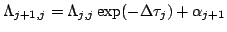 $\displaystyle \Lambda_{j+1,j} = \Lambda_{j,j}\exp(-\Delta\tau_{j}) +
\alpha_{j+1}$