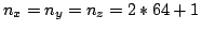 $n_x=n_y=n_z=2*64+1$