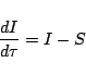 \begin{displaymath}
{d I\over d\tau}
=
I - S
\end{displaymath}