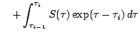 $\displaystyle \quad +\int_{\tau_{i-1}}^{\tau_i} S(\tau) \exp(\tau-\tau_i)
\, d\tau$