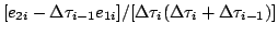 $\displaystyle [e_{2i}-\Delta\tau_{i-1}e_{1i}]
/[\Delta\tau_i(\Delta\tau_i+\Delta\tau_{i-1})]$