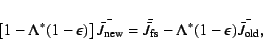 \begin{displaymath}
\left[1-\ifmmode{\Lambda^*}\else\hbox{$\Lambda^*$}\fi (1-\e...
...lse\hbox{$\Lambda^*$}\fi (1-\epsilon )\bar{\bar J_{\rm old}},
\end{displaymath}