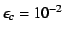 $\epsilon_c=10^{-2}$