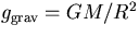 $g_{\rm grav}=GM/R^2$