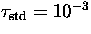 $\ifmmode{\tau_{\rm std}}\else\hbox{$\tau_{\rm std}$}\fi=10^{-3}$
