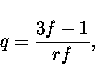 \begin{displaymath}
q =
\frac{3f - 1}{rf}, \end{displaymath}