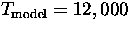 $\ifmmode{T_{\rm model}}\else{\hbox{$T_{\rm model}$} }\fi= 12,000$