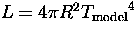 $L=4\pi R^2 \ifmmode{T_{\rm model}}\else{\hbox{$T_{\rm model}$} }\fi^4$