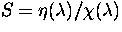 $S=\eta(\lambda)/\chi(\lambda)$