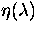 $\eta(\lambda)$