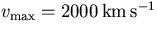 $\ifmmode{v_{\rm max}}\else\hbox{$v_{\rm max}$}\fi=2000\hbox{$\,$km$\,$s$^{-1}$}$