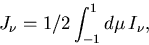 \begin{displaymath}
\ifmmode{J_{\nu}}\else{\hbox{$J_{\nu}$} }\fi= 1/2 \int_{-1}^{1} d\mu\, \ifmmode{I_{\nu}}\else{\hbox{$I_{\nu}$} }\fi, \end{displaymath}