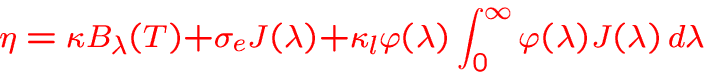 \begin{displaymath}
\eta = \kappa B_\lambda(T) 
+ \sigma_e J(\lambda)
+ \kappa_l...
 ...phi(\lambda) \int_0^\infty \varphi(\lambda)J(\lambda)\,d\lambda\end{displaymath}