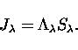 \begin{displaymath}
J_\lambda = \Lambda_\lambda S_\lambda.\end{displaymath}