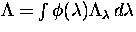 $\Lambda=\int \phi(\lambda) \Lambda_\lambda \,d\lambda$