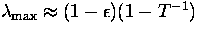 $\lambda_{\rm max} \approx (1-\epsilon)(1-T^{-1})$