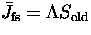 ${\bar J_{\rm fs}}=\Lambda{S_{\rm old}}$